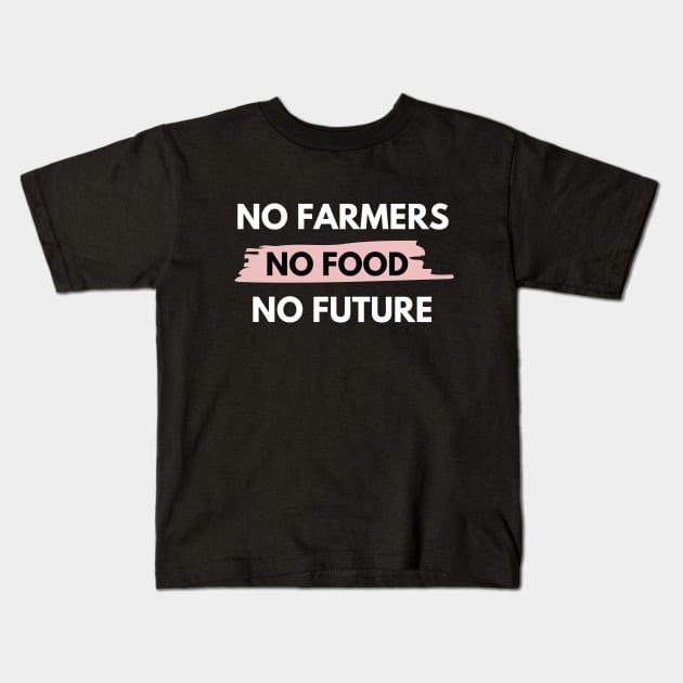 No farmers no food no future Kids T-Shirt by Petalprints